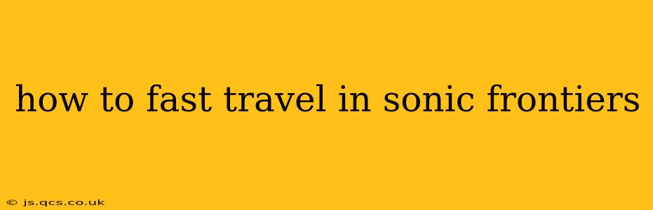 how to fast travel in sonic frontiers