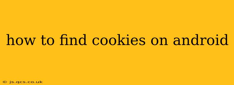 how to find cookies on android