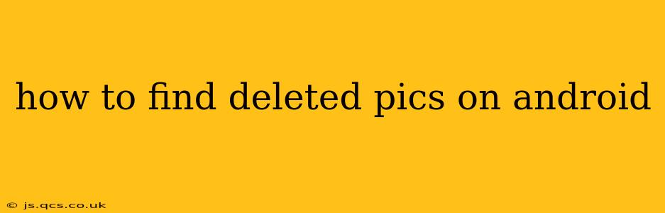 how to find deleted pics on android