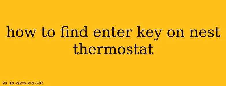 how to find enter key on nest thermostat