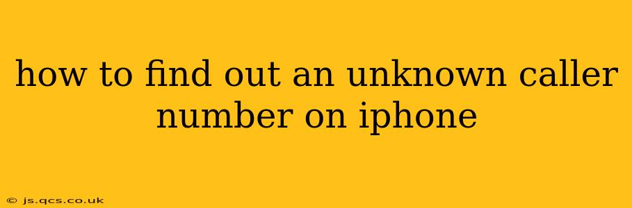 how to find out an unknown caller number on iphone