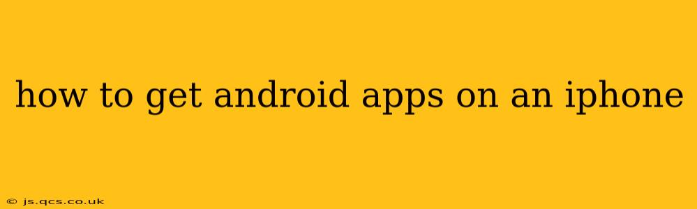 how to get android apps on an iphone