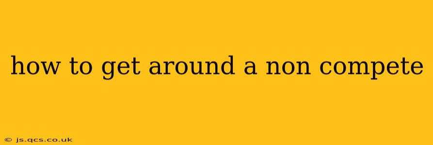 how to get around a non compete