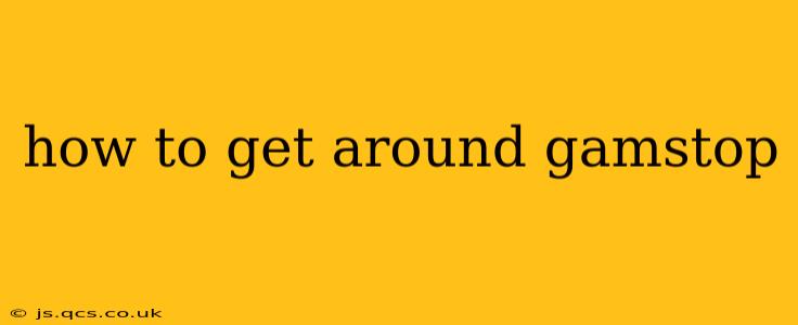 how to get around gamstop