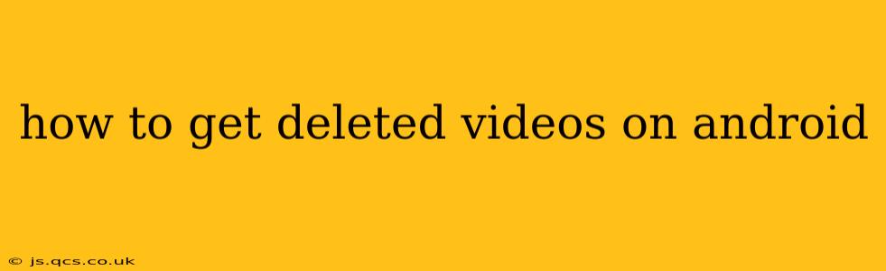 how to get deleted videos on android