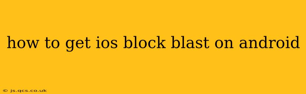 how to get ios block blast on android