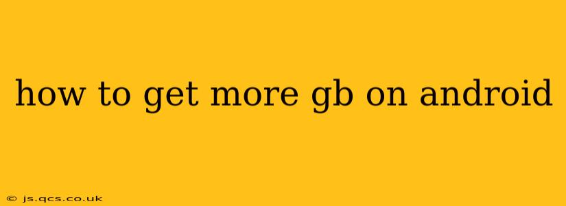 how to get more gb on android