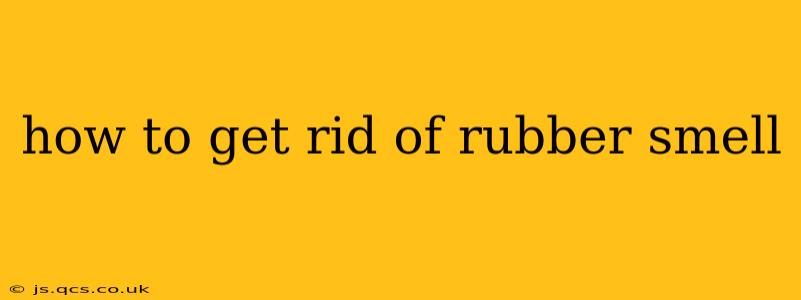 how to get rid of rubber smell