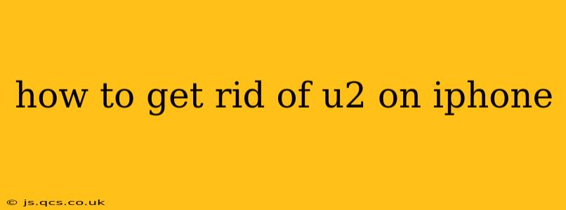 how to get rid of u2 on iphone