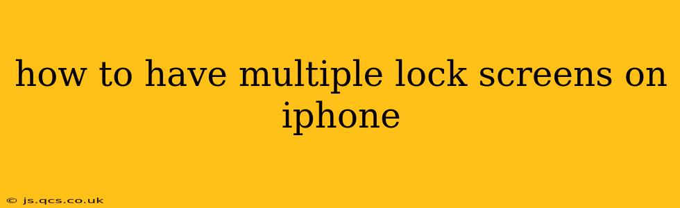 how to have multiple lock screens on iphone