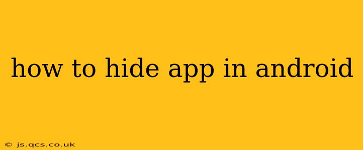 how to hide app in android