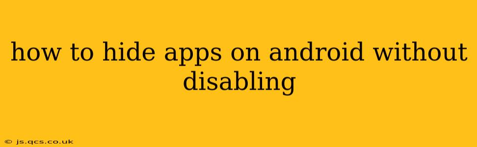 how to hide apps on android without disabling