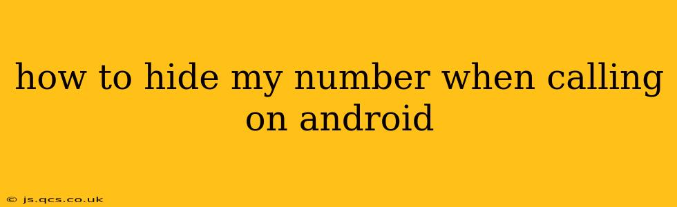 how to hide my number when calling on android