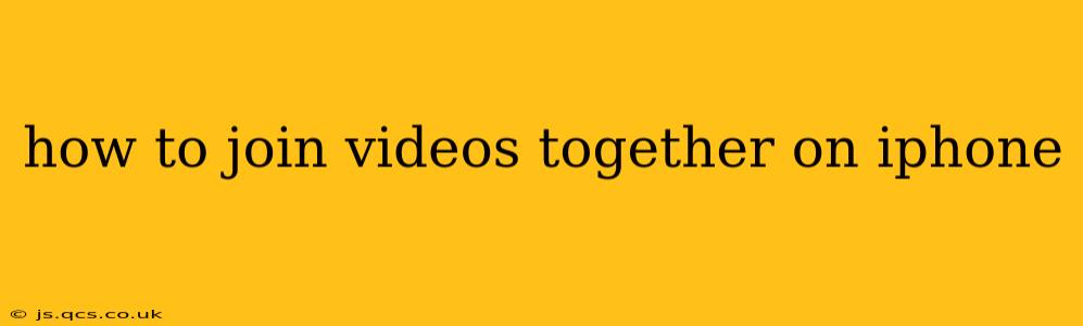 how to join videos together on iphone