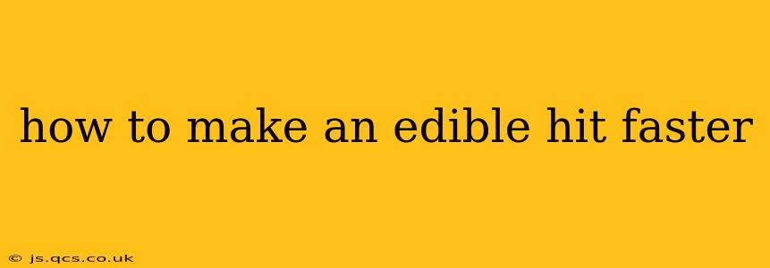 how to make an edible hit faster