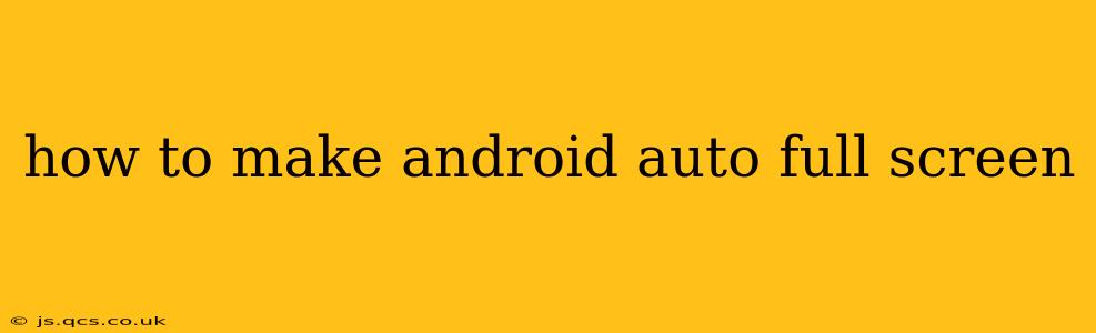 how to make android auto full screen