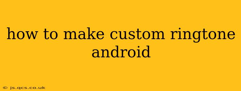 how to make custom ringtone android