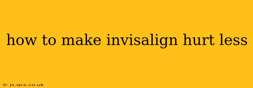 how to make invisalign hurt less