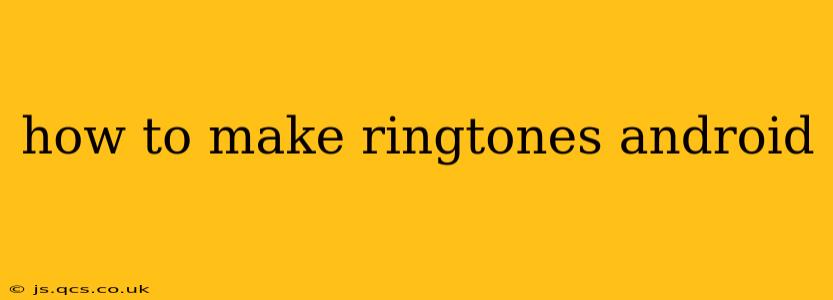 how to make ringtones android