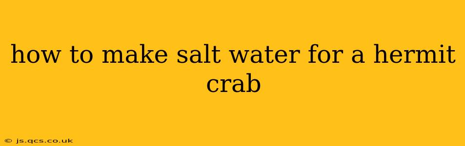 how to make salt water for a hermit crab