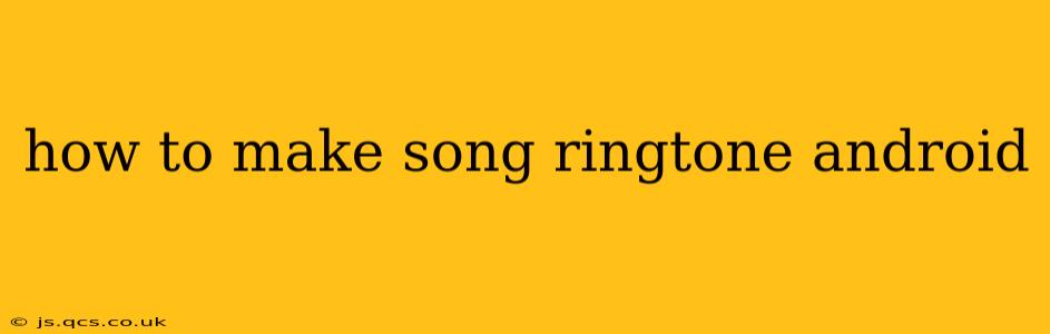 how to make song ringtone android