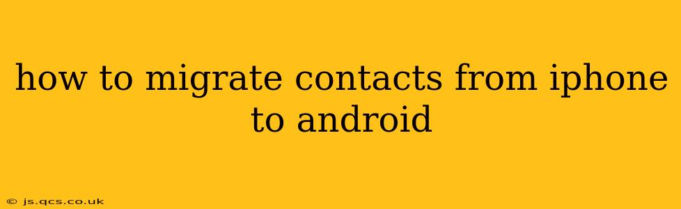 how to migrate contacts from iphone to android