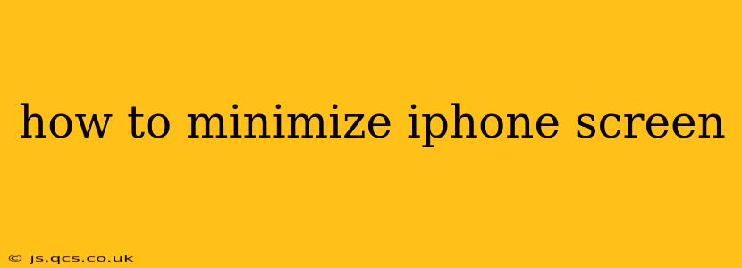 how to minimize iphone screen