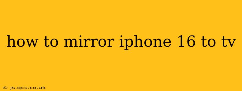 how to mirror iphone 16 to tv