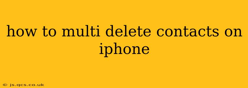 how to multi delete contacts on iphone