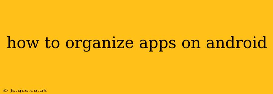 how to organize apps on android