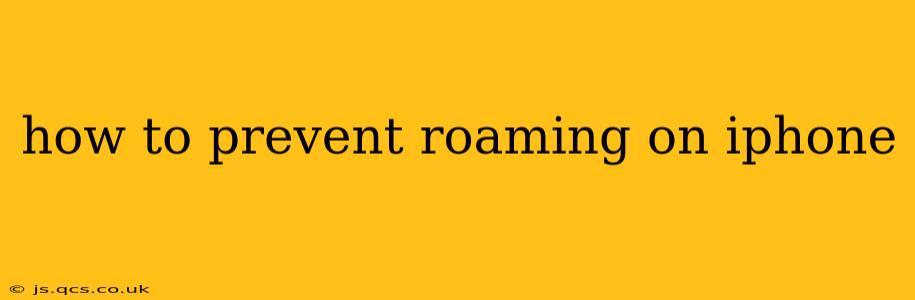 how to prevent roaming on iphone