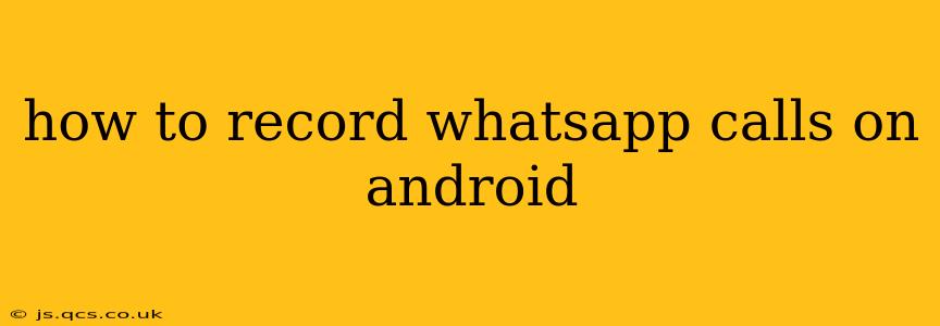 how to record whatsapp calls on android