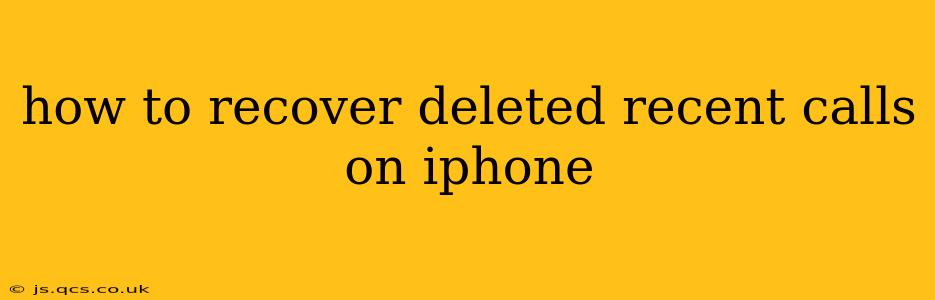 how to recover deleted recent calls on iphone