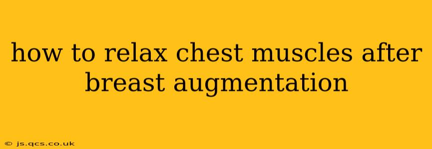 how to relax chest muscles after breast augmentation