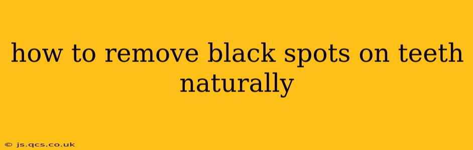 how to remove black spots on teeth naturally