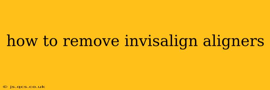 how to remove invisalign aligners