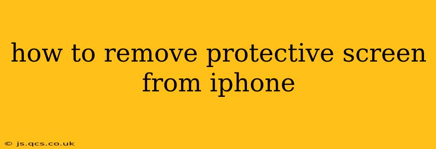 how to remove protective screen from iphone