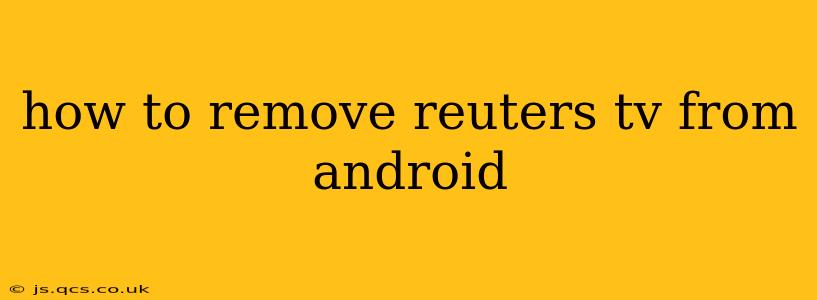 how to remove reuters tv from android