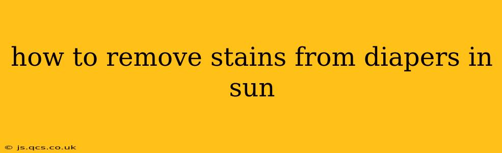 how to remove stains from diapers in sun