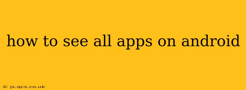 how to see all apps on android