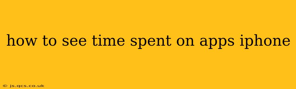 how to see time spent on apps iphone