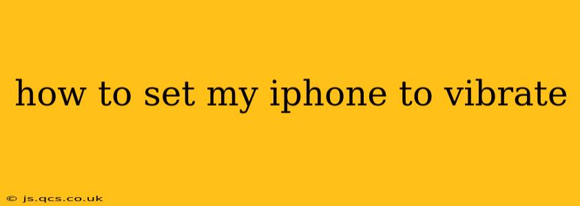 how to set my iphone to vibrate