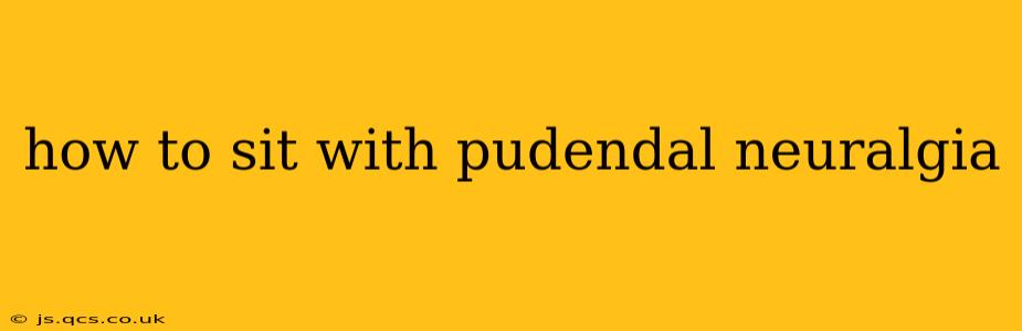 how to sit with pudendal neuralgia