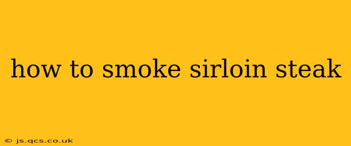 how to smoke sirloin steak