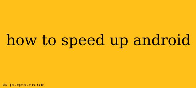 how to speed up android