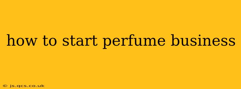 how to start perfume business