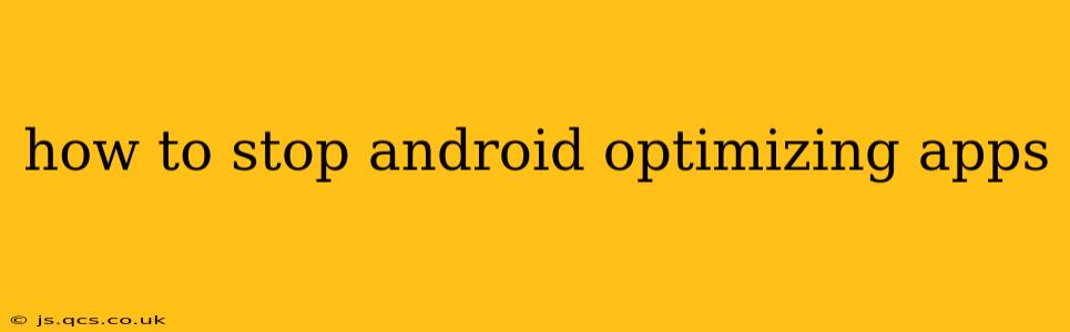 how to stop android optimizing apps