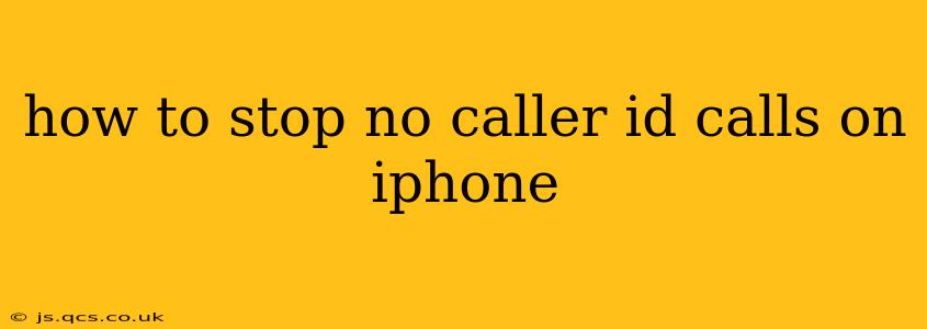 how to stop no caller id calls on iphone