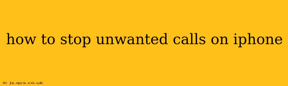 how to stop unwanted calls on iphone