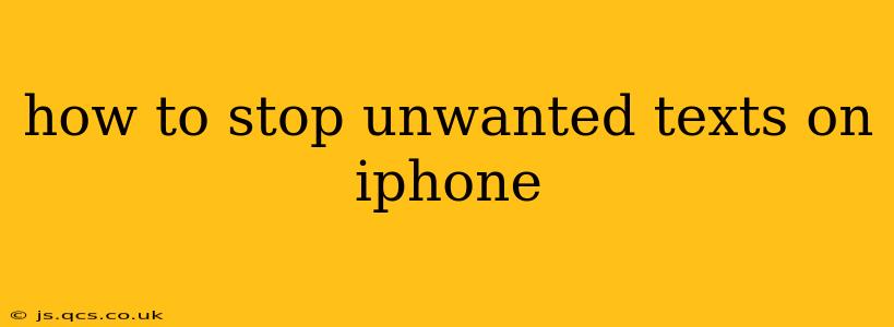 how to stop unwanted texts on iphone